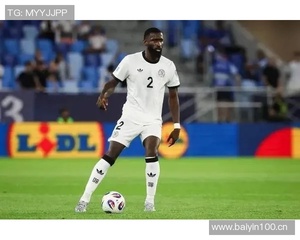 吕迪格未来去向仍存变数皇马与球员尚未达成最终协议